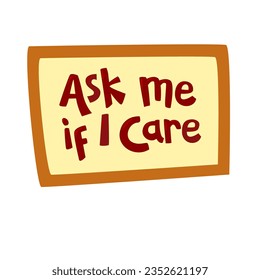 ask me if I care hand drawn lettering inspirational and motivational quote