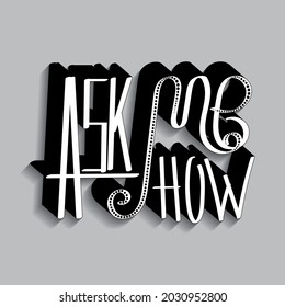 ask me how. vector writing phrase with unique handwritten letters with shadow. can be used for printing on T-shirts, stickers, bags