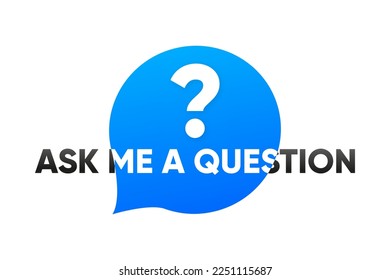 Ask me a question banner. Button ask me a question for social networks for mobile, graphic and web design. The concept of communication with followers or clients. Vector illustration.