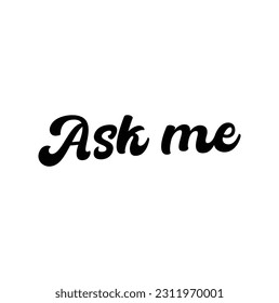 ask me text. concept of website frequently asked question or admin question and answer modern minimal button graphic design website element isolated on white background