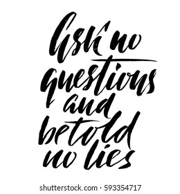 Ask no questions and be told no lies. Hand drawn lettering proverb. Vector typography design. Handwritten inscription.