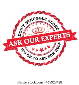 Ask our experts. Don't struggle alone. It's ok to ask for help - red grunge label / stamp. Print colors used