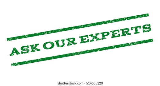 Ask Our Experts watermark stamp. Text tag between parallel lines with grunge design style. Rubber seal stamp with dust texture. Vector green color ink imprint on a white background.