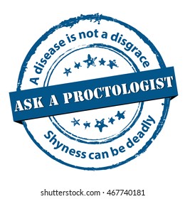 Ask a Proctologist - grunge stamp with medical issue. A disease is not a disgrace. Shyness can be deadly. Print colors used
