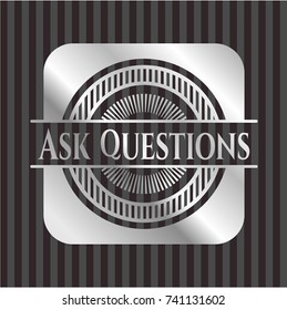 Ask Questions silver emblem or badge