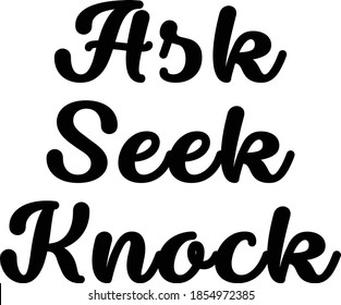 Ask Seek Knock, Christian Quote about life, Typography for print or use as poster, card, flyer or T Shirt