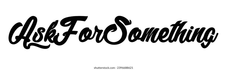 Ask for something text on white background.
