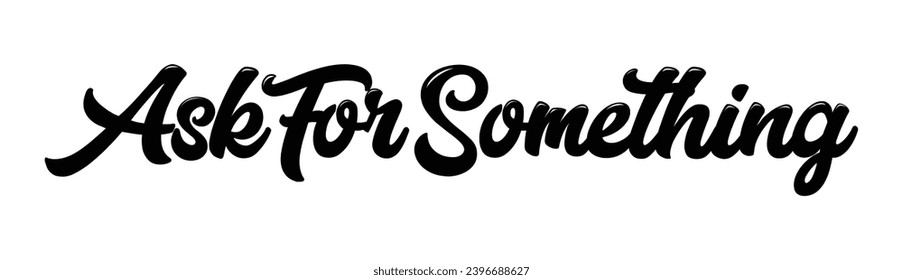 Ask for something text on white background.