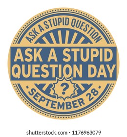Ask a Stupid Question Day, September 28, rubber stamp, vector Illustration