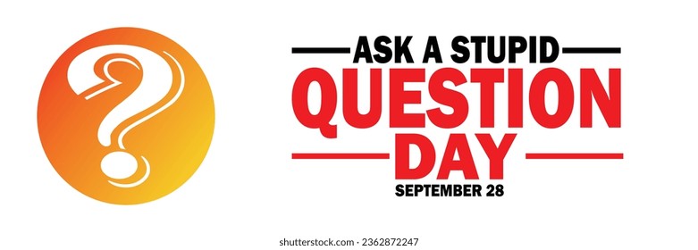 Ask A Stupid Question Day Vector illustration. September 28. Holiday concept. Template for background, banner, card, poster with text inscription. 