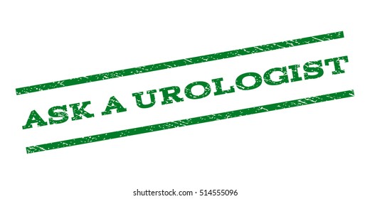 Ask a Urologist watermark stamp. Text caption between parallel lines with grunge design style. Rubber seal stamp with scratched texture. Vector green color ink imprint on a white background.
