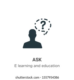 Ask vector icon on white background. Flat vector ask icon symbol sign from modern e learning and education collection for mobile concept and web apps design.