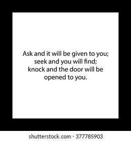 Ask and it will be given to you. Motivational quote from Bible. Inspirational phase.