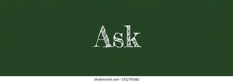 Ask word concept. "Ask" on chalkboard. Use for cover, banner, blog. 