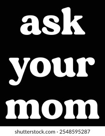 Ask you mom , Print t-shirts applique, fashion slogan, badge, label clothing .
