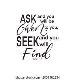 Ask And You Will Be Given To You, seek And You Will Find. Modern Christian calligraphy. Handwritten inspirational motivational quote. Lettering For Invitation, greeting Card, Prints and Posters.