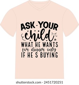 Ask your child what he wants for dinner only if he's buying - Happy Mother's Day T-shirt Design, Mom Mama  Quotes T-shirt Design, Vector EPS Editable Files, can you download this Design.