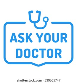 Ask Your Doctor. Badge With Stethoscope Icon. Flat Vector Illustration On White Background.