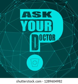 Ask your doctor text with question mark. Medical education relative illustration
