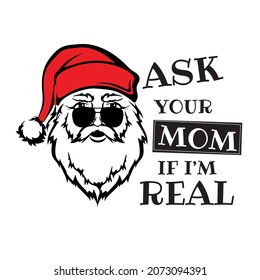 
Ask your mom if I’m real,santa  Christmas Sweater And T-shirt Design