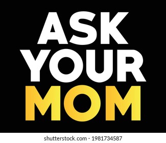 Ask Your Mom - Simple Text tshirt Design Poster Vector Illustration art in Background