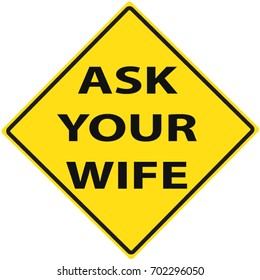 Ask Your Wife Funny Yellow Caution Road Sign