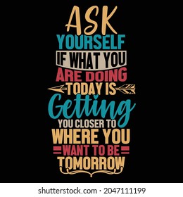 ask yourself if what you are doing today is getting you closer to where you want to be tomorrow, inspiration life, getting yourself together calligraphy retro vintage design