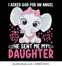 I asked god for an angel he sent me my daughter, Mother's day t shirt print template,  typography design for mom mommy mama daughter grandma girl women aunt mom life child best mom shirt