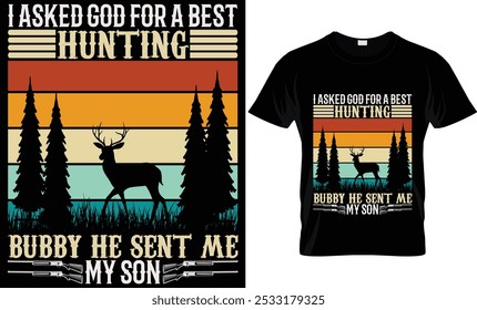 I ASKED GOD FOR A BEST HUNTING BUBBY HE SENT ME MY SON 