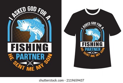 I asked God for a fishing partner he sent me my son

, Fishing T-Shirt Design Template Vector, typography t shirt design