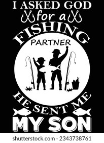 I asked god for a fishing partner he sent me my son EPS file for cutting machine. You can edit and print this vector art with EPS editor.