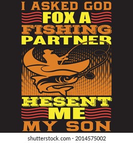 I asked god fox a fishing partner hesent me my son, t-shirt design vector file.