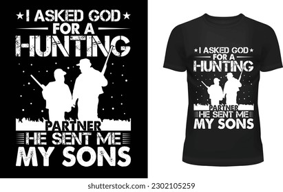 I asked god for a hunting partner he sent me my sons t-shirt design