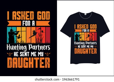 I Asked God For A Hunting Partners He Sent Me My Daughter , T Shirt
