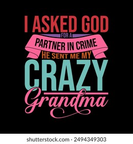 I Asked God For A Partner In Crime He Sent Me My Crazy Grandma, New Mother Gift Ideas, Funny Crazy Grandma Design, Partner In Crime, Grandma Design Illustration Art