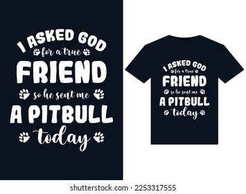 I Asked God for A True Friend So He Sent Me A Pitbull today illustrations for print-ready T-Shirts design