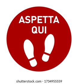 Aspetta Qui ("Wait Here" in Italian) or Stand Here Round Floor Marking Sticker Icon with Text and Shoeprints for Queue Line or Other Purposes Requiring Social Distancing. Vector Image.