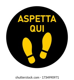 Aspetta Qui ("Wait Here" in Italian) or Stand Here Round Floor Marking Sticker Icon with Text and Shoeprints for Queue Line or Other Purposes Requiring Social Distancing. Vector Image.