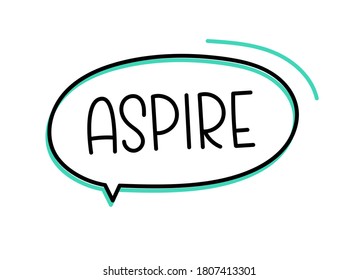 Aspire inscription. Handwritten lettering illustration. Black vector text in speech bubble. Simple outline marker