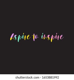 Aspire to inspire for applying to t-shirts. Stylish and modern design for printing on clothes and things. Inspirational phrase. Motivational call for placement on posters and vinyl stickers.