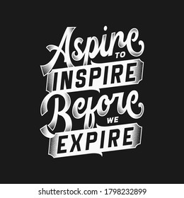 Aspire to inspire before we expire. Quote typography lettering for t-shirt design. Vector illustration with hand-drawn lettering.
