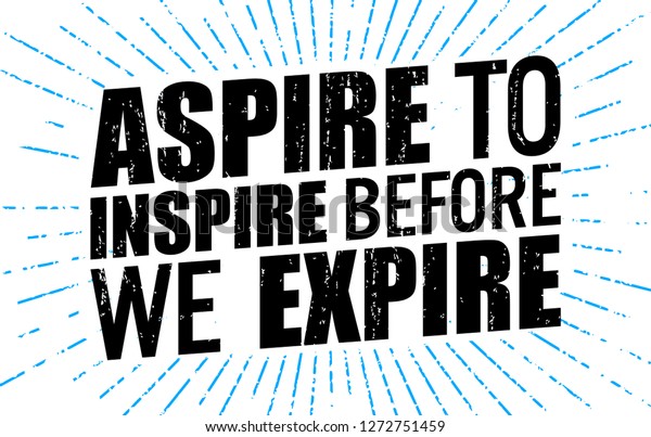 Aspire Inspire Before We Expire Motivational Stock Vector Royalty Free 1272751459