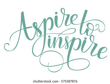 Aspire to inspire. Brush hand lettering. Motivation calligraphy