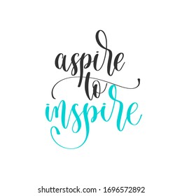 aspire to inspire - hand lettering positive quotes design, motivation and inspiration text, calligraphy vector illustration