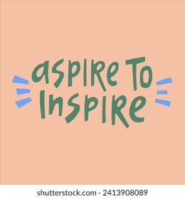 Aspire to inspire - hand-drawn quote. 