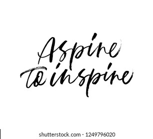 Aspire to inspire handwritten black calligraphy. Latin ink brush typography. Grunge brushstroke motivational quote. Strive to inspiration paint lettering. Isolated vector calligraphic design element