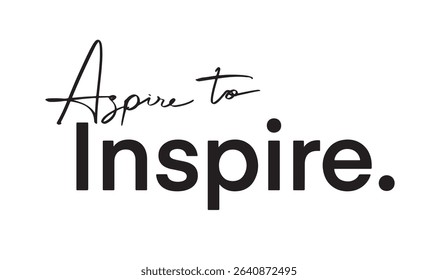 Aspire to inspire text font calligraphy hand written lettering script black color object apsire to inspire success idea motivation imagination growth achievement leadership freedom future vision idea