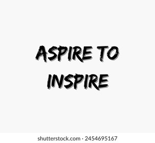 Aspire to inspire typography designs: for prints, posters, cards, t shirt, coffee mug hoodies etc. 