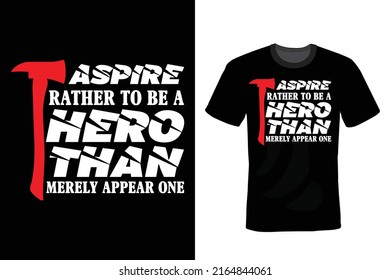 Aspire rather to be a hero than merely appear one. Firefighter Quote T shirt design, vintage, typography