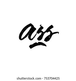 Ass. Ink hand lettering. Modern brush calligraphy. Handwritten phrase. Inspiration graphic design typography element. Cute simple vector sign.